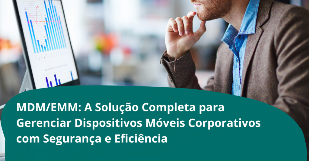 MDM EMM Solução Completa para Gerenciar Dispositivos Móveis